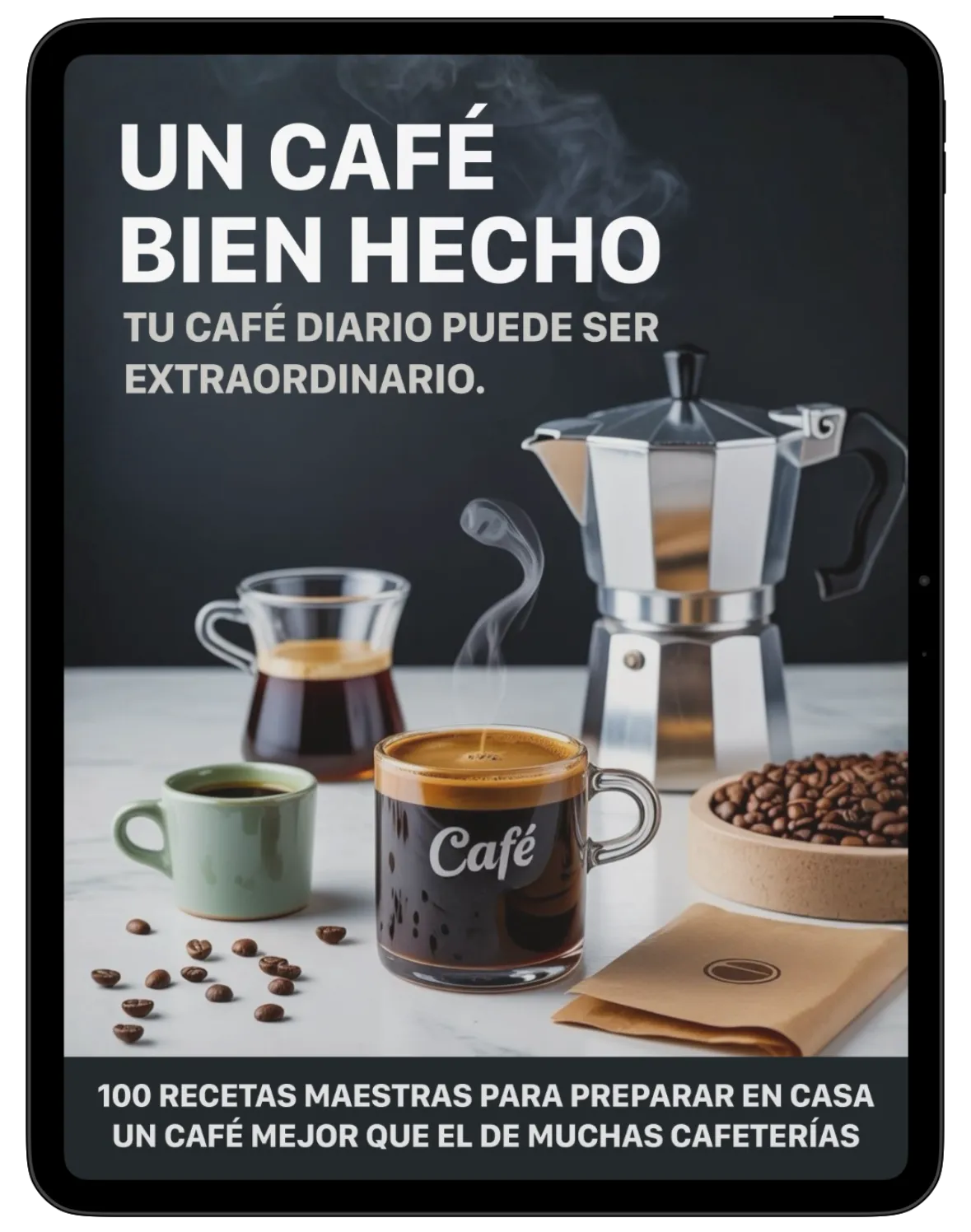 UN CAFÉ BIEN HECHO - 100 recetas para dejar de hacer café amargo